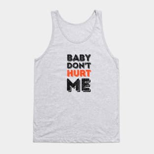 Baby don't hurt me Tank Top